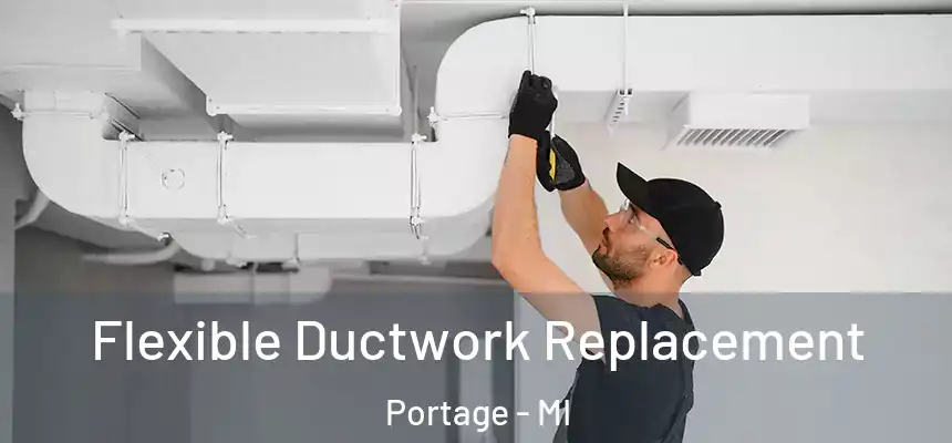  Flexible Ductwork Replacement Portage - MI